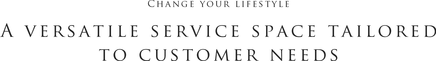 Change your lifestyle. A versatile service space tailored to customer needs